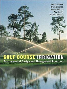 обложка книги Golf Course Irrigation: Environmental Design and Management Practices книга Golf Course Irrigation: Environmental Design and Management Practices, автор: James Barrett, Brian Vinchesi, Robert Dobson, Paul Roche, David Zoldoske